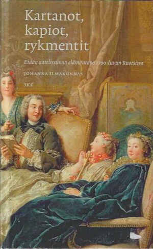 Kartanot, kapiot, rykmentit Erään aatelissuvun elämäntapa 1700-luvun Ruotsissa