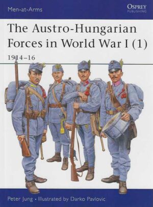 The Austro-Hungarian Forces in World War I (1) 1914-16 Men-at-Arms 392