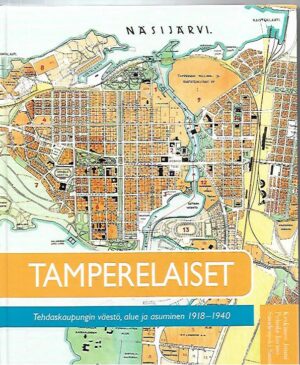 Tamperelaiset - Tehdaskaupungin väestö, alue ja asuminen 1918-1940