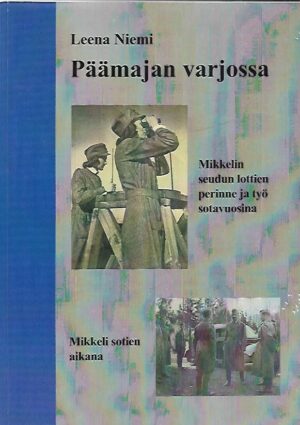 Päämajan varjossa - Mikkelin seudun lottien perinne ja työ sotavuosina - Mikkeli sotien aikana