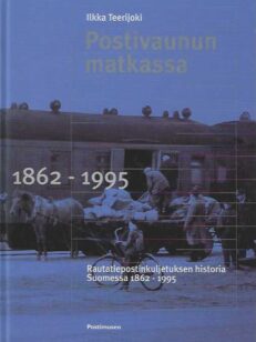 Postivaunun matkassa 1862-1995 Rautatiepostinkuljetuksen historia Suomessa 1862-1995
