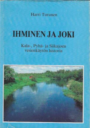 Ihminen ja joki Kala-, Pyhä- ja Siikajoen vesienkäytön historia