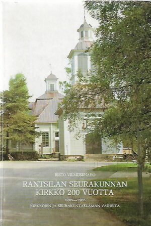 Rantsilan seurakunnan kirkko 200 vuotta 1785-1985 - Kirkkojen ja seurakuntaelämän vaiheita