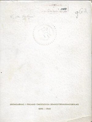 Såg-Brand - Sågägarnas i Finland ömsesidiga brandförsäkringsbolag 1890-1940