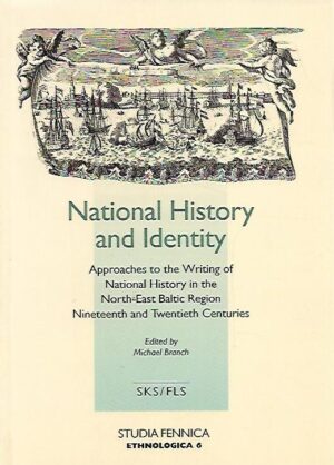 National History and Identity - Approaches to the Writing of National History in the North-East Baltic Region Nineteenth and Twentieth Centuries