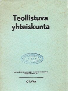 Teollistuva yhteiskunta - Yhteiskunnallisen korkeakoulun vuosikirja VI