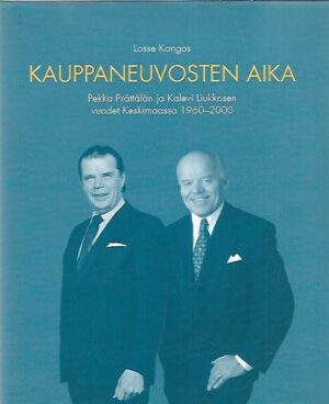 Kauppaneuvosten aika - Pekka Prättälän ja Kalevi Liukkosen vuodet Keskimaassa 1960-2000