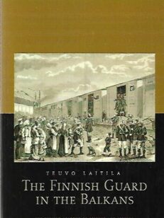 The Finnish Guard in the Balkans : Heroism, imperial loyalty and Finnishness in the Russo-Turkish war of 1877-1878 as recollected in the memoirs of Finnish guardsmen