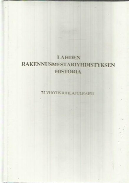 Lahden rakennusmestariyhdistyksen historia - 75-vuotisjuhlajulkaisu