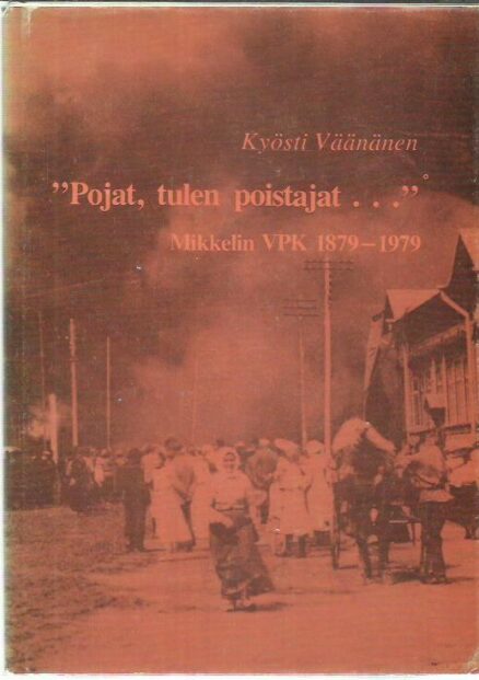 Pojat tulen poistajat - Mikkelin VPK 1879-1979