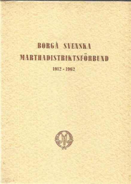 Borgå svenska marthadisktriktsförbund 1912-1962