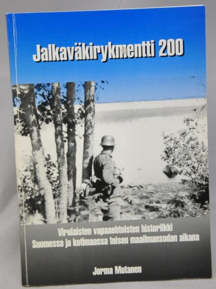 Jalkaväkirykmentti 200 - Virolaisten vapaaehtoisten historiikki Suomessa ja kotimaassa toisen maailmansodan aikana