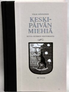 Keskipäivän miehiä - Kuvia Suomen historiasta