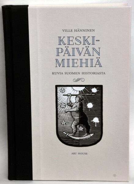 Keskipäivän miehiä - Kuvia Suomen historiasta