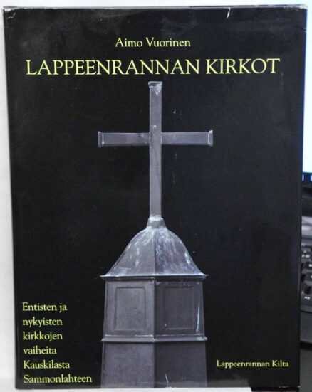 Lappeenrannan kirkot - Entisten ja nykyisten kirkkojen vaiheita Kauskilasta Sammonlahteen