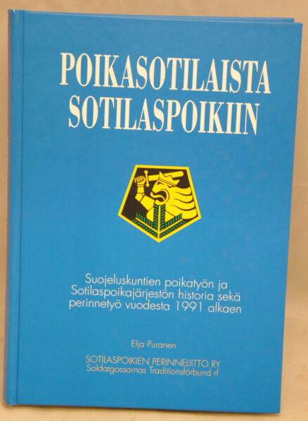 Poikasotilaista sotilaspoikiin - Suojeluskuntien poikatyön ja Sotilaspoikajärjestön historia sekä perinnetyö vuodesta 1991 alkaen