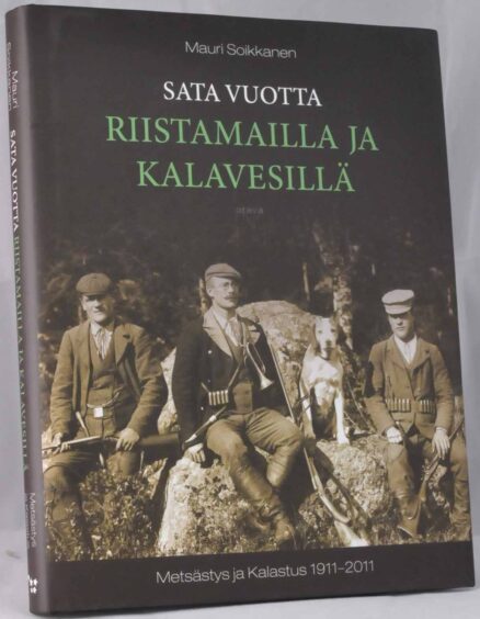 Sata vuotta riistamailla ja kalavesillä. Metsästys ja Kalastus 1911-2011