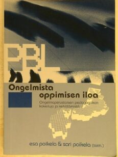 Ongelmista oppimisen iloa - ongelmaperustaisen pedagogiikan kokeiluja ja kehittämistä