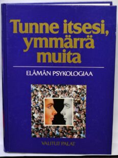 Tunne itsesi, ymmärrä muita; elämän psykologiaa