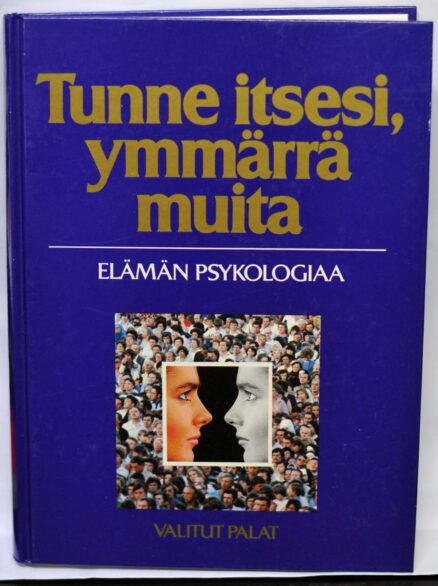 Tunne itsesi, ymmärrä muita; elämän psykologiaa