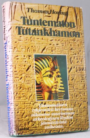Tuntematon Tutankhamon - ensimmäinen tyhjentävä kertomus aikamme suurimman arkeologisen löydön jännittävistä vaiheista