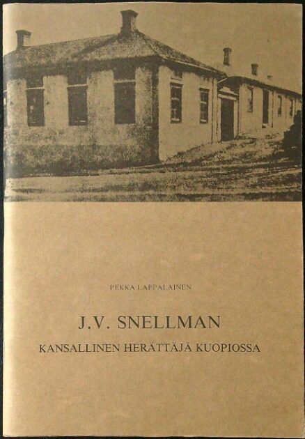 J. V. Snellman : Kansallinen herättäjä Kuopiossa