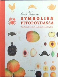 Symbolien pitopöydässä - Ruokakulttuuria ja maistuvia merkityksiä