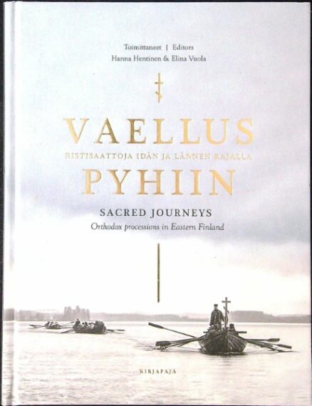 Vaellus pyhiin - Ristisaattoja idän ja lännen rajalla - Sacred Journeys - Orthodox Processions in Eastern Finland