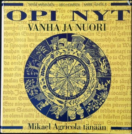 Opi nyt vanha ja nuori - Mikael Agricola ja nykyaika