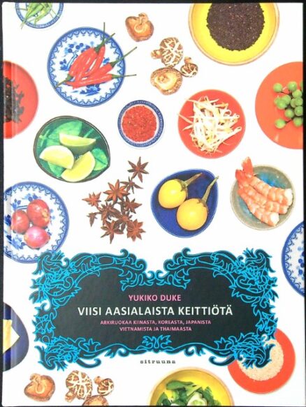 Viisi aasialaista keittiötä - Arkiruokaa Kiinasta, Koreasta, Japanista, Vietnamista ja Thaimaasta