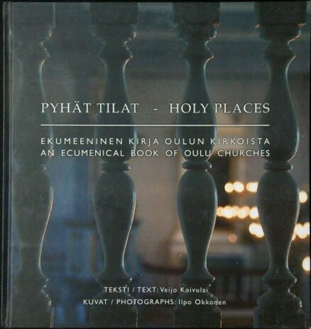 Pyhät tilat - Holy Places - Ekumeeninen kirja Oulun kirkoista