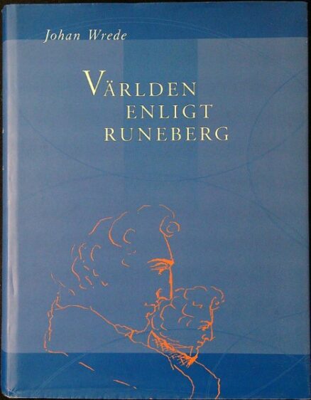 Världen enligt Runeberg. En biografisk och idéhistorisk studie (omiste)