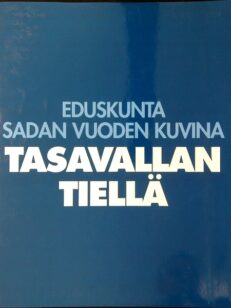 Eduskunta sadan vuoden kuvina tasavallan tiellä