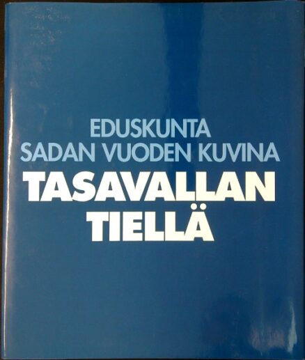 Eduskunta sadan vuoden kuvina tasavallan tiellä