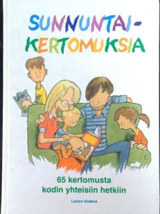 Sunnuntaikertomuksia - 65 kertomusta kodin yhteisiin hetkiin