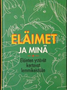 Eläimet ja minä - eläinten ystävät kertovat lemmikeistään