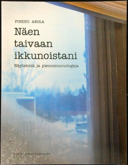 Näen taivaan ikkunoistani - Näytelmiä ja pienoismonologeja