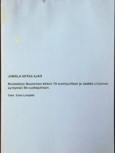 Jumala antaa ajan - Muistokirja Muuramen kirkon 70-vuotisjuhlaan ja Jaakko Linjaman syntymän 90-vuotisjuhlaan