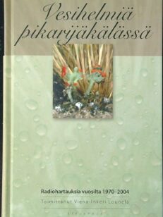 Vesihelmiä pikarijäkälässä - radiohartauksia vuosilta 1970-2004