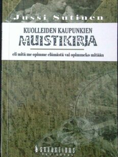 Kuolleiden kaupunkien muistikirja - Eli mitä me opimme elämästä vai opimmeko mitään