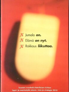 Jumala on. Elämä on nyt. Rakkaus liikuttaa.