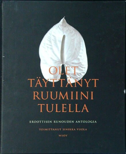 Olet täyttänyt ruumiini tulella - Eroottisen runouden antologia