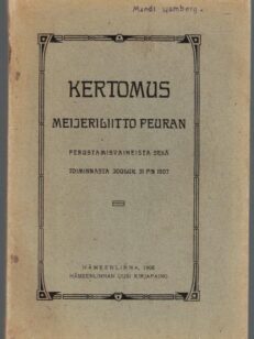 Kertomus Meijeriliitto Peuran perustamisvaiheista sekä toiminnasta joulukuun 31 p:n 1907