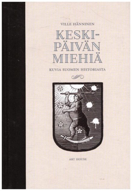 Keskipäivän miehiä - Kuvia Suomen historiasta