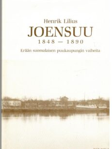 Joensuu 1848-1890 erään suomalaisen puukaupungin vaiheita (kuvaosa)
