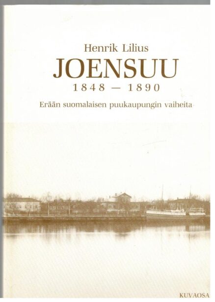 Joensuu 1848-1890 erään suomalaisen puukaupungin vaiheita (kuvaosa)