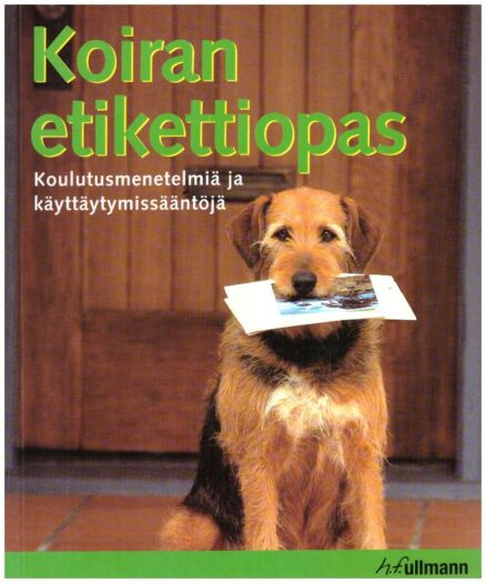 Koiran etikettiopas - Koulutusmenetelmiä ja käyttäytymissääntöjä