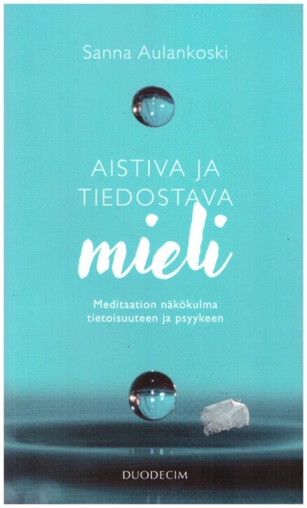 Aistiva ja tiedostava mieli - Meditaation näkökulma tietoisuuteen ja psyykeen