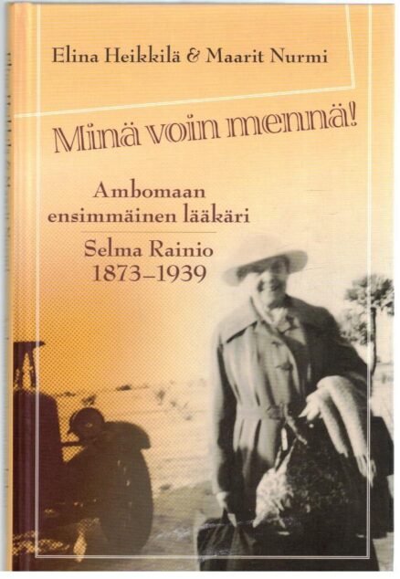 Minä voin mennä! - Ambomaan ensimmäinen lääkäri Selma Rainio 1873-1939