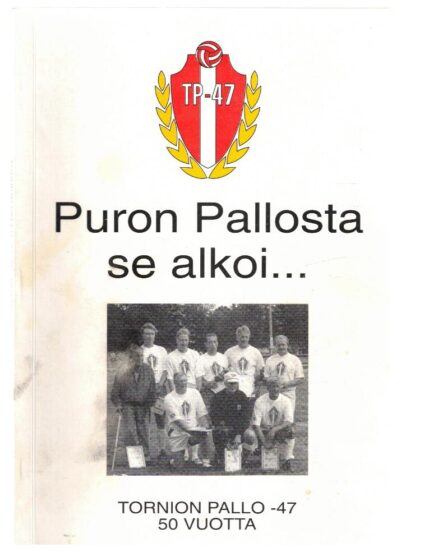 Puron pallosta se alkoi... Tornion pallo -47 50 vuotta